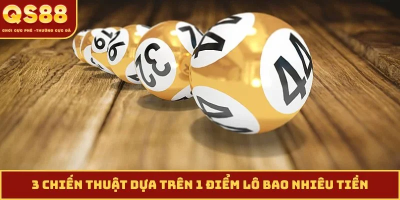 3 chiến thuật dựa trên 1 điểm lô bao nhiêu tiền