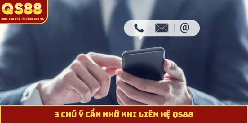 3 chú ý cần nhớ khi liên hệ QS88