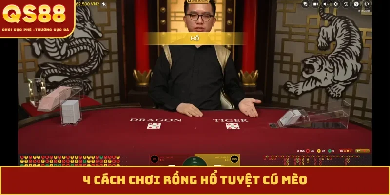 4 cách chơi Rồng Hổ tuyệt cú mèo