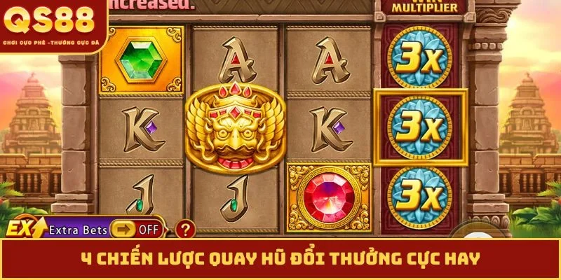 4 chiến lược quay hũ đổi thưởng cực hay