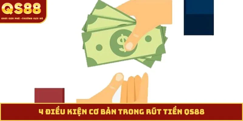 4 điều kiện cơ bản trong rút tiền QS88
