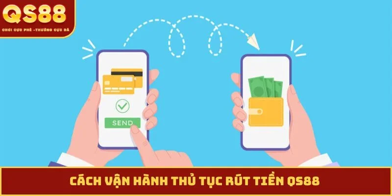 Cách vận hành thủ tục rút tiền QS88