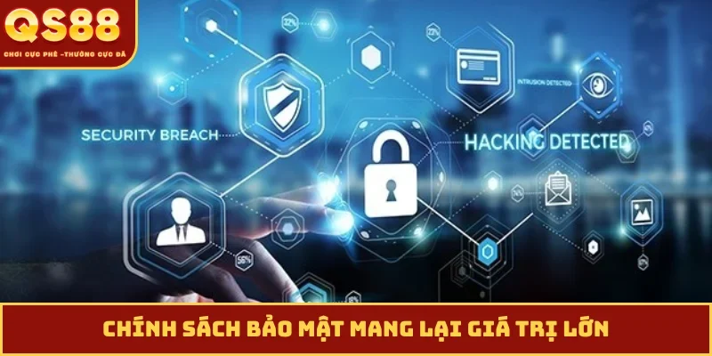 Chính sách bảo mật mang lại giá trị lớn