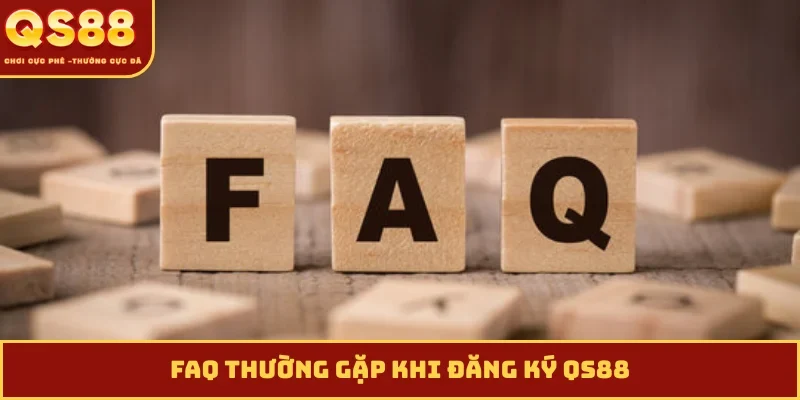 FAQ thường gặp khi đăng ký QS88
