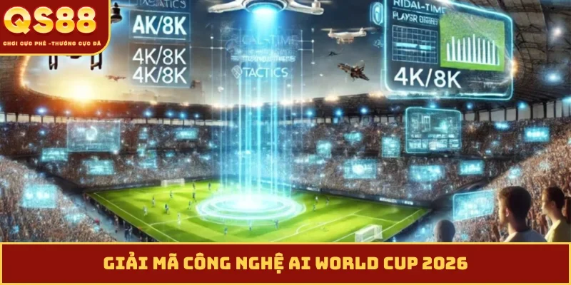 Công nghệ AI World Cup 2026