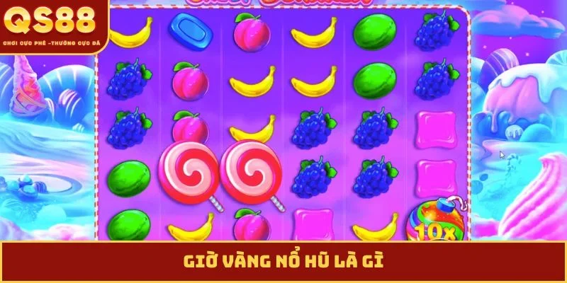 Giờ vàng nổ hũ là gì?