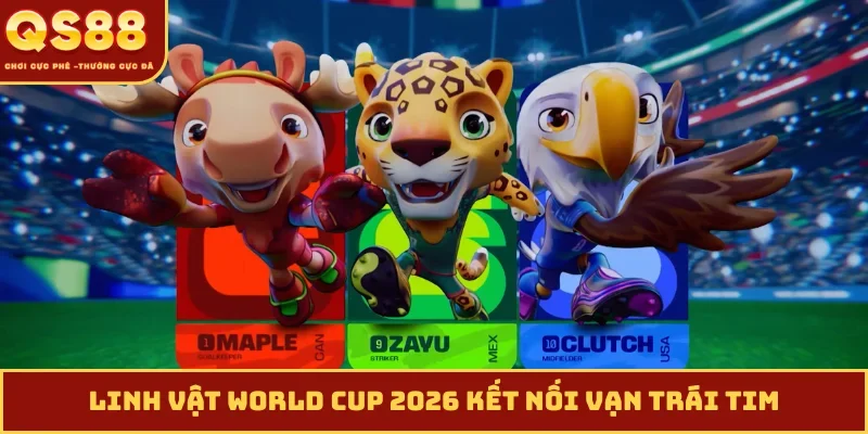 Linh vật World Cup 2026 kết nối vạn trái tim