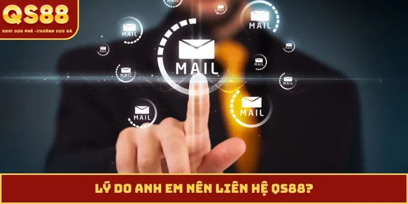 Lý do anh em nên liên hệ QS88?