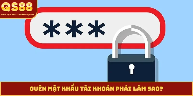 Quên mật khẩu tài khoản phải làm sao?