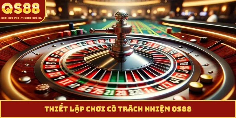 Thiết lập chơi có trách nhiệm QS88