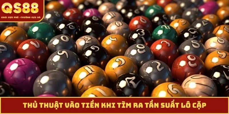 Thủ thuật vào tiền khi tìm ra tần suất lô cặp