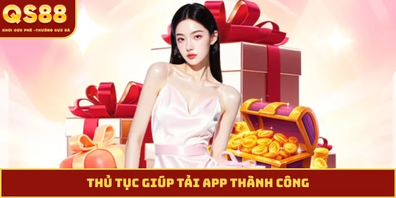 Thủ tục giúp tải app thành công