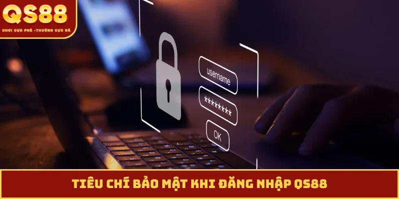 Tiêu chí bảo mật khi đăng nhập QS88